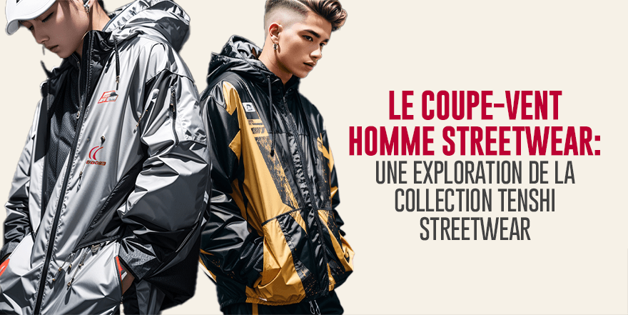 https://fr.tenshi-streetwear.com/cdn/shop/articles/header-Le_Coupe-Vent-Homme-Streetwear_1600x.png?v=1689206974