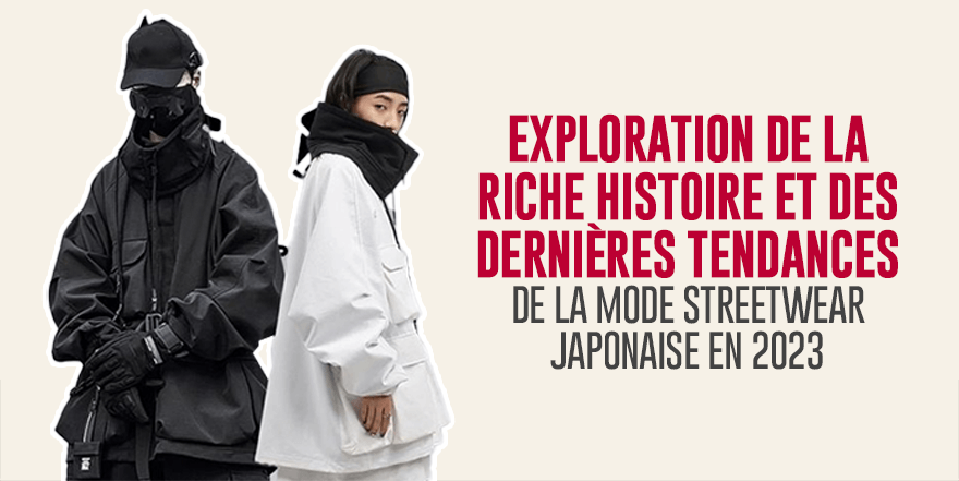 Exploration de la riche histoire et des dernières tendances de la mode streetwear japonaise en 2023