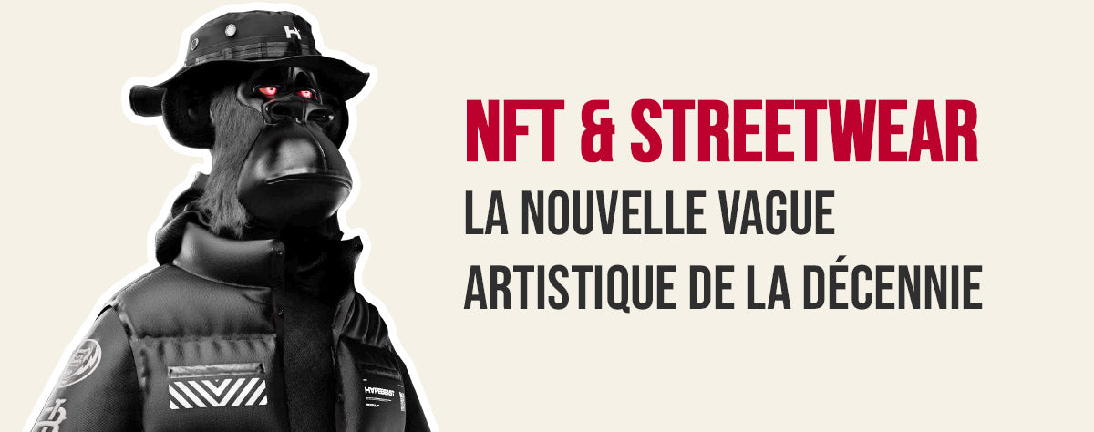 NFT et Streetwear : La nouvelle vague artistique de la décennie