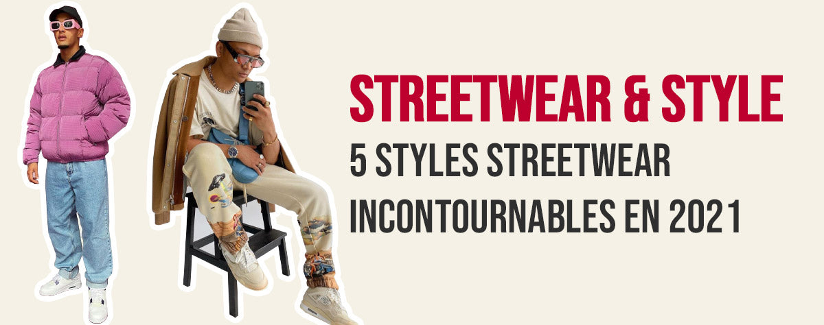 5 styles streetwear incontournables en 2021
